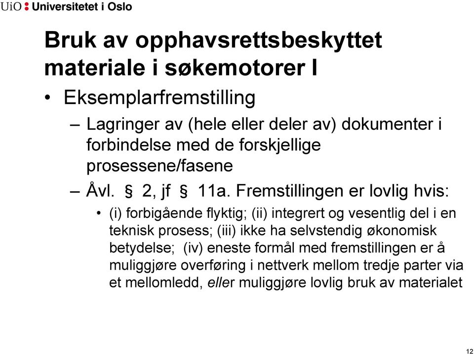 Fremstillingen er lovlig hvis: (i) forbigående flyktig; (ii) integrert og vesentlig del i en teknisk prosess; (iii) ikke ha