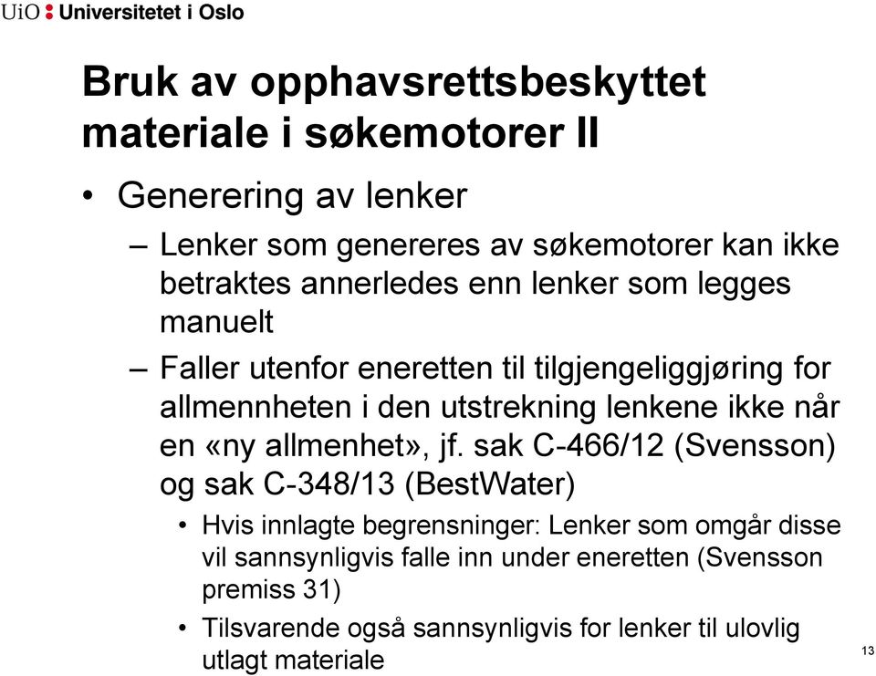 ikke når en «ny allmenhet», jf.