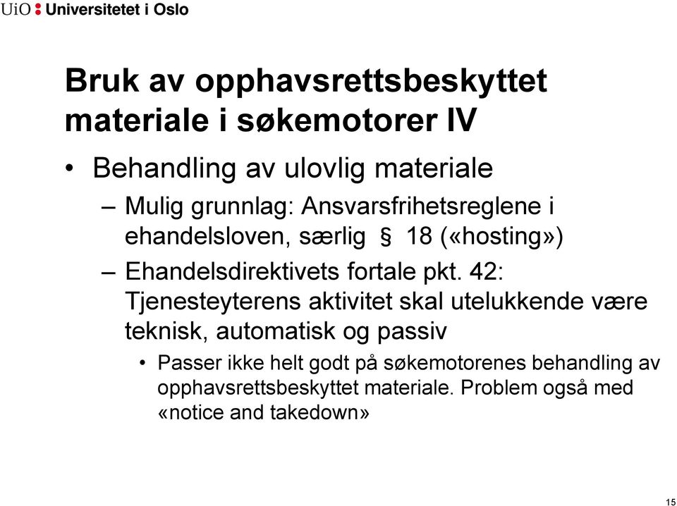 pkt. 42: Tjenesteyterens aktivitet skal utelukkende være teknisk, automatisk og passiv Passer ikke