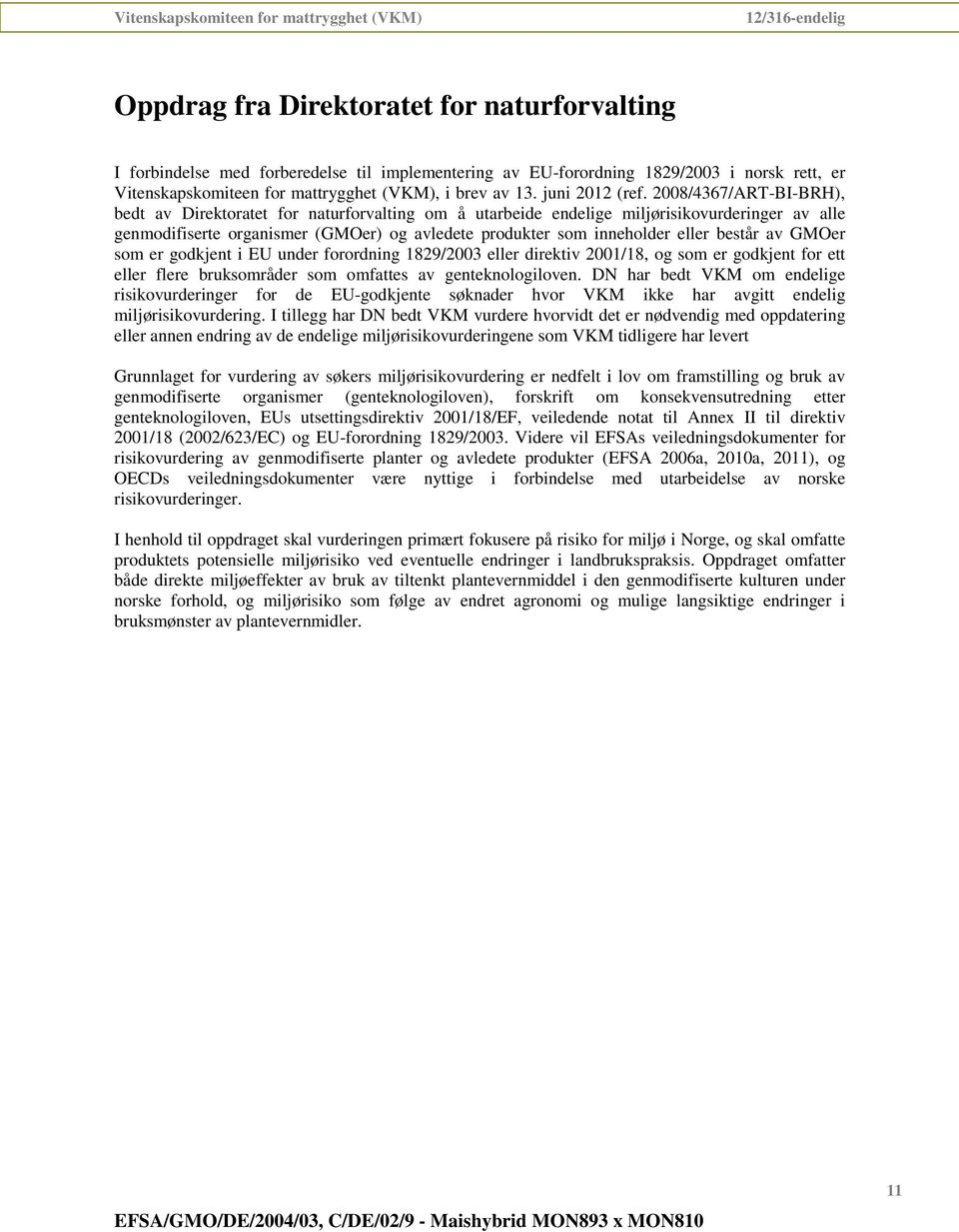 2008/4367/ART-BI-BRH), bedt av Direktoratet for naturforvalting om å utarbeide endelige miljørisikovurderinger av alle genmodifiserte organismer (GMOer) og avledete produkter som inneholder eller