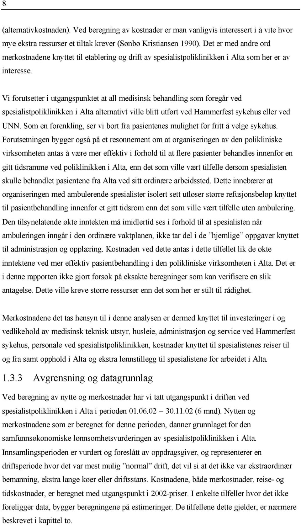 Vi forutsetter i utgangspunktet at all medisinsk behandling som foregår ved spesialistpoliklinikken i Alta alternativt ville blitt utført ved Hammerfest sykehus eller ved UNN.