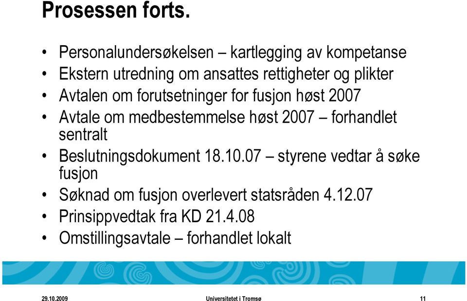 Avtalen om forutsetninger for fusjon høst 2007 Avtale om medbestemmelse høst 2007 forhandlet sentralt