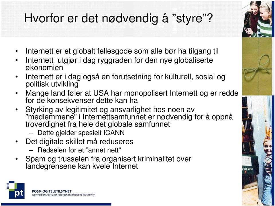 forutsetning for kulturell, sosial og politisk utvikling Mange land føler at USA har monopolisert Internett og er redde for de konsekvenser dette kan ha Styrking av