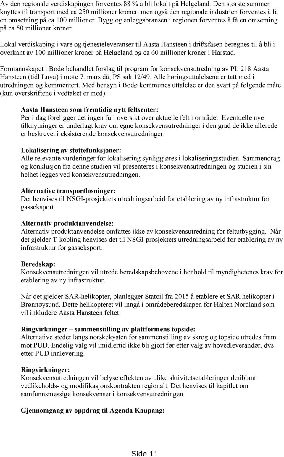 Bygg og anleggsbransen i regionen forventes å få en omsetning på ca 50 millioner kroner.