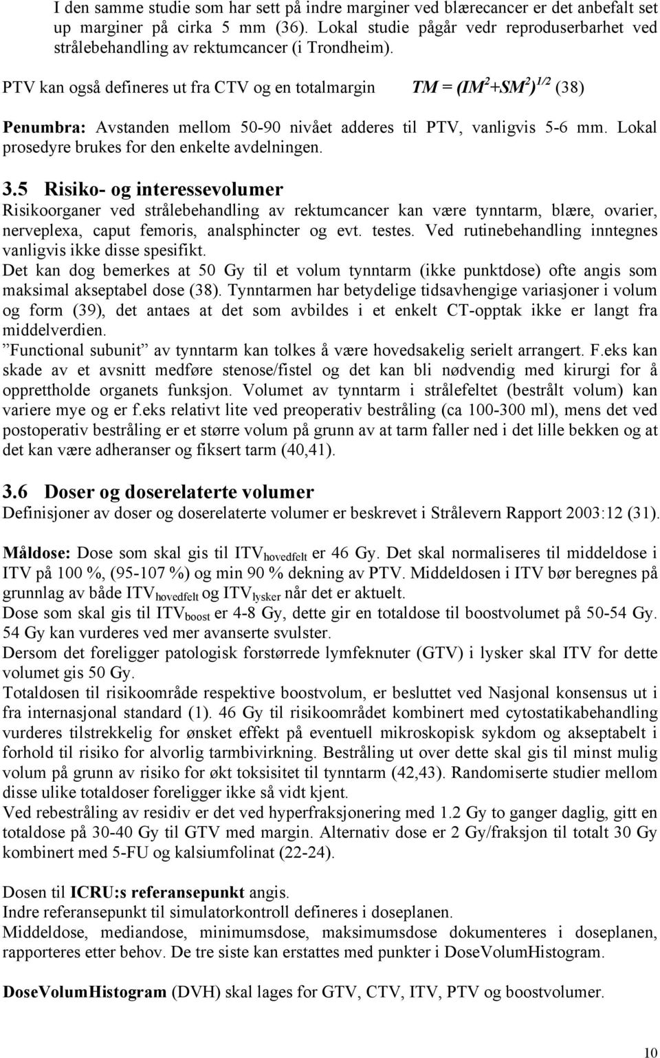 PTV kan også defineres ut fra CTV og en totalmargin TM = (IM 2 +SM 2 ) 1/2 (38) Penumbra: Avstanden mellom 50-90 nivået adderes til PTV, vanligvis 5-6 mm.