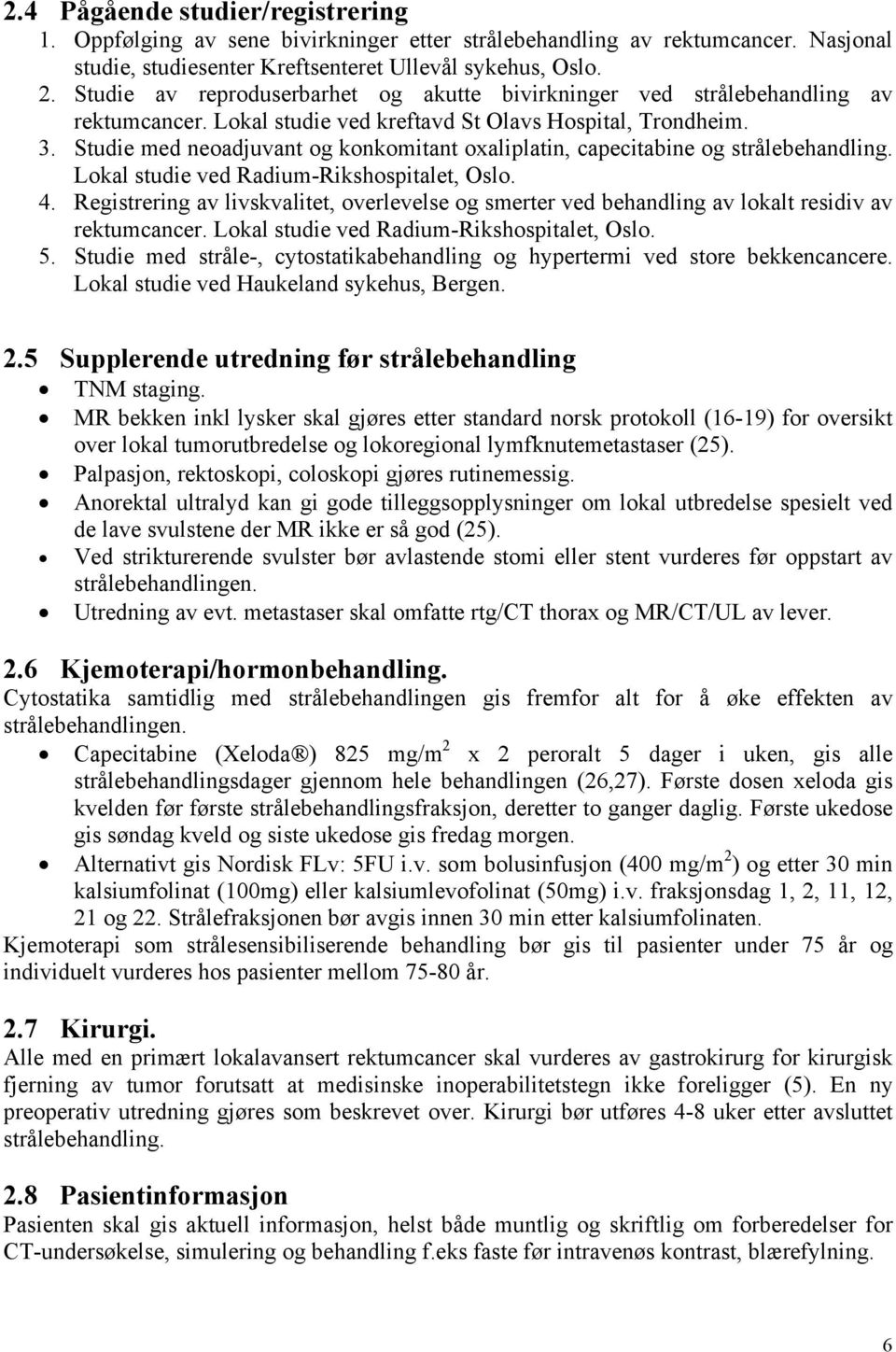 Studie med neoadjuvant og konkomitant oxaliplatin, capecitabine og strålebehandling. Lokal studie ved Radium-Rikshospitalet, Oslo. 4.