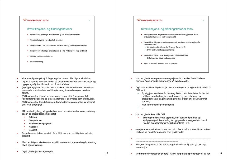 leverandørenes tekniske kvalifikasjoner og finansielle og økonomiske stilling.