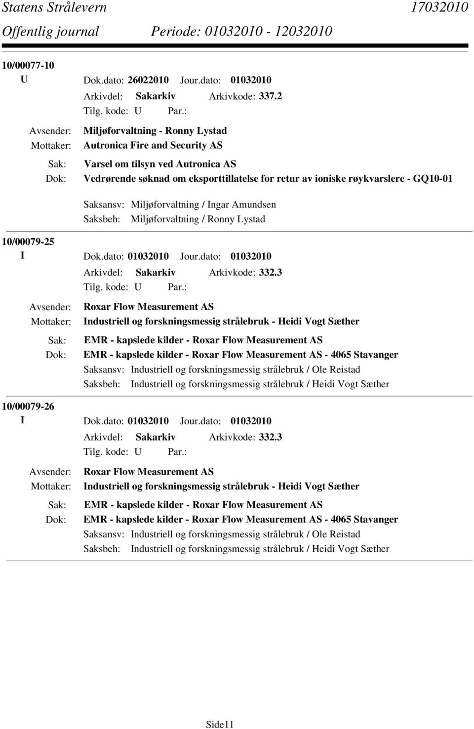 Miljøforvaltning / Ingar Amundsen Saksbeh: Miljøforvaltning / Ronny Lystad 10/00079-25 I Dok.dato: 01032010 Jour.dato: 01032010 Arkivdel: Sakarkiv Arkivkode: 332.