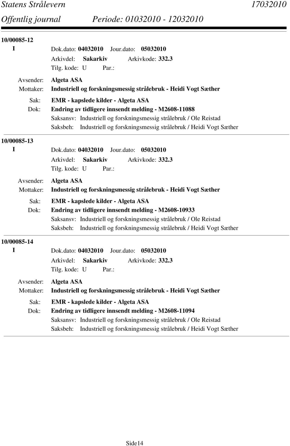 forskningsmessig strålebruk / Heidi Vogt Sæther 10/00085-13 I Dok.dato: 04032010 Jour.dato: 05032010 Arkivdel: Sakarkiv Arkivkode: 332.