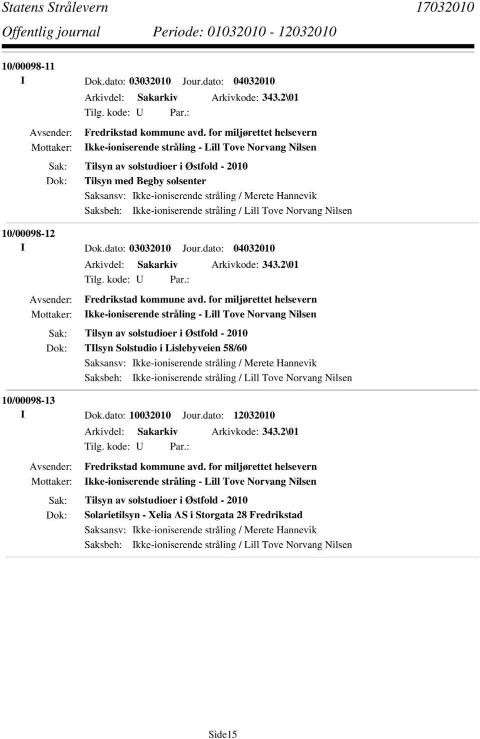 Nilsen 10/00098-12 I Dok.dato: 03032010 Jour.dato: 04032010 Arkivdel: Sakarkiv Arkivkode: 343.2\01 Fredrikstad kommune avd.