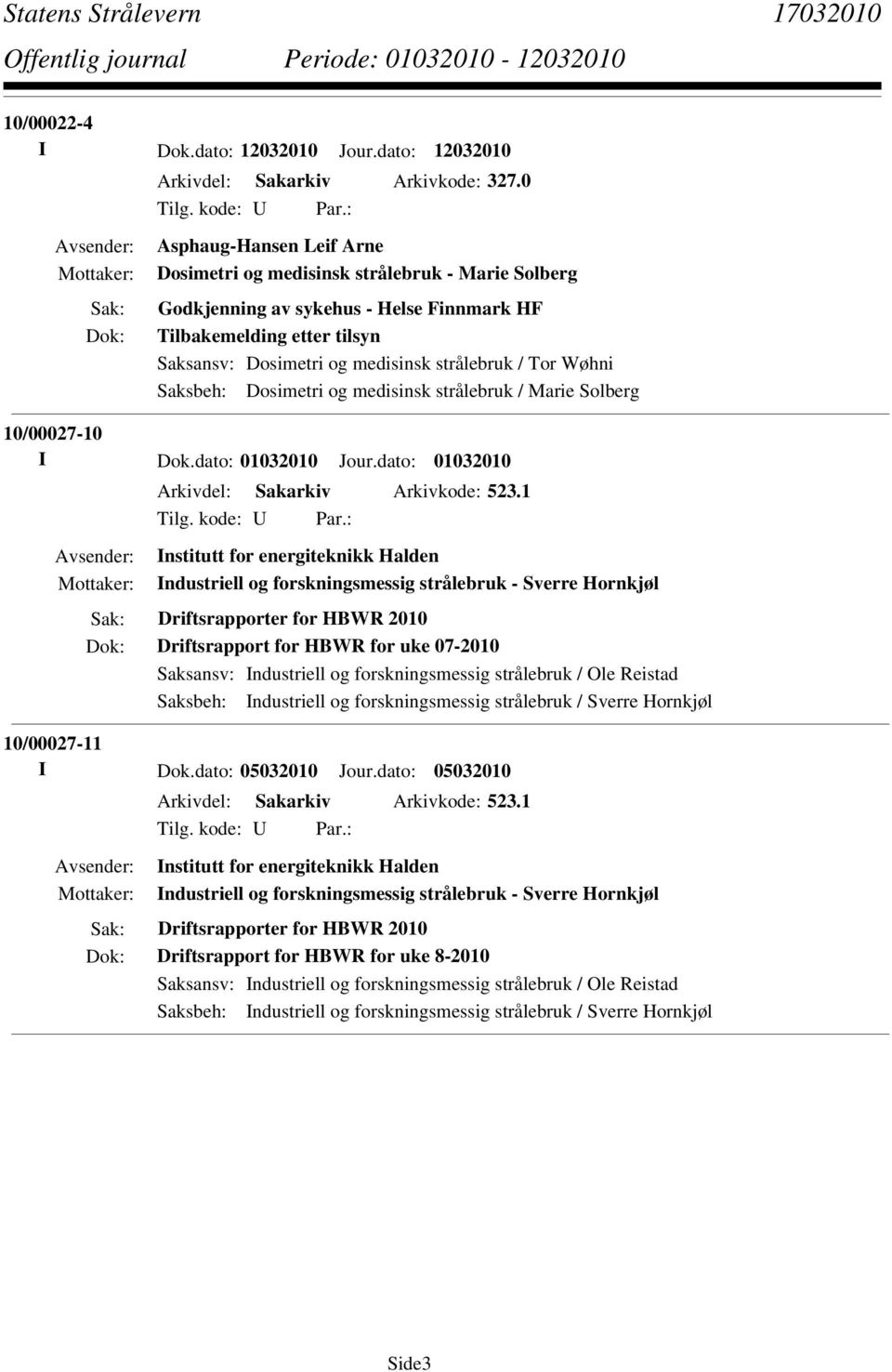 Wøhni Saksbeh: Dosimetri og medisinsk strålebruk / Marie Solberg 10/00027-10 I Dok.dato: 01032010 Jour.dato: 01032010 Arkivdel: Sakarkiv Arkivkode: 523.