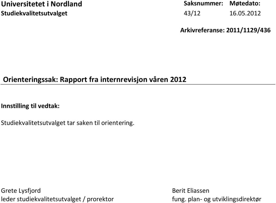 2012 Innstilling til vedtak: Studiekvalitetsutvalget tar saken til orientering.