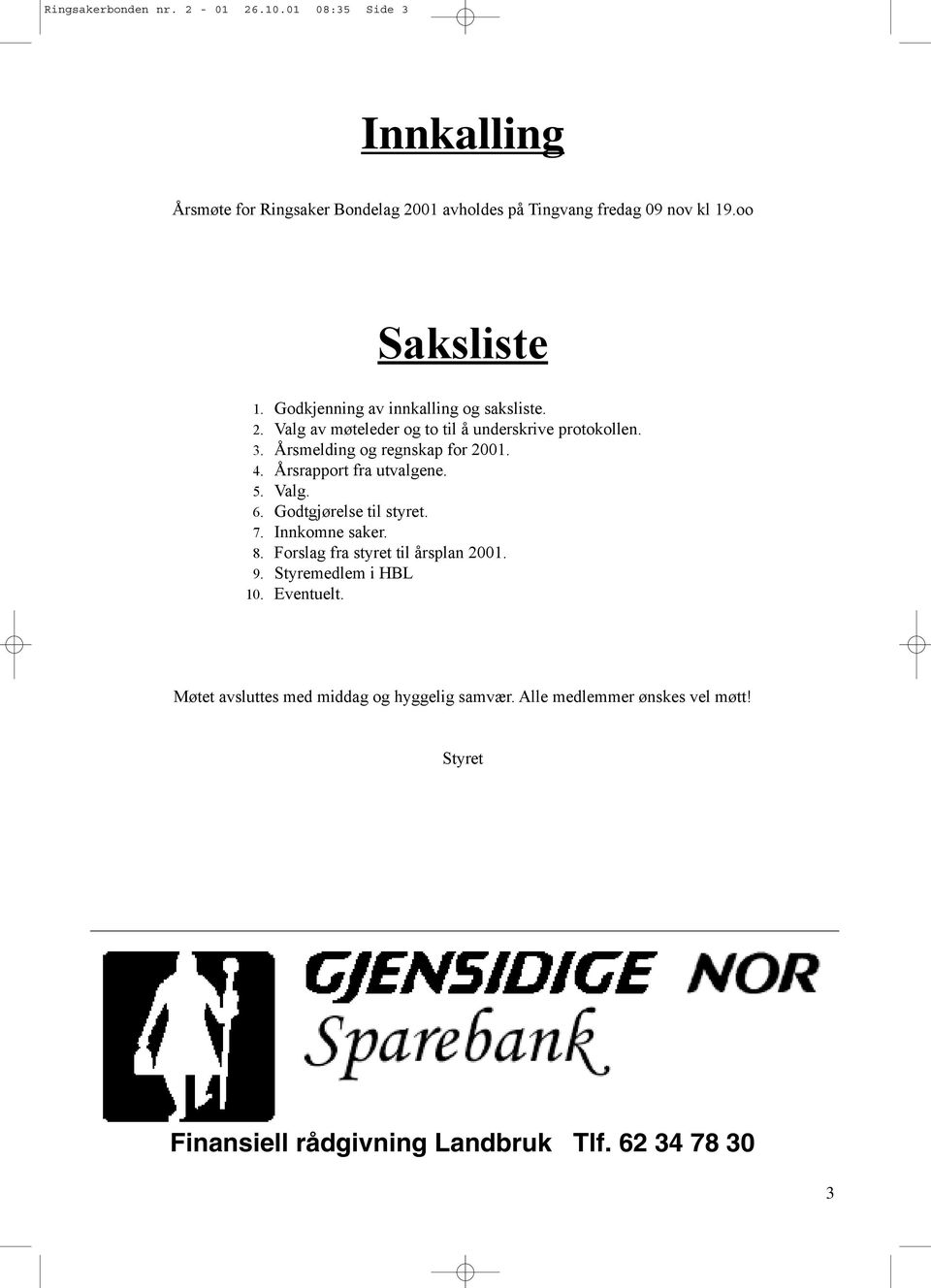 Årsmelding og regnskap for 2001. 4. Årsrapport fra utvalgene. 5. Valg. 6. Godtgjørelse til styret. 7. Innkomne saker. 8.