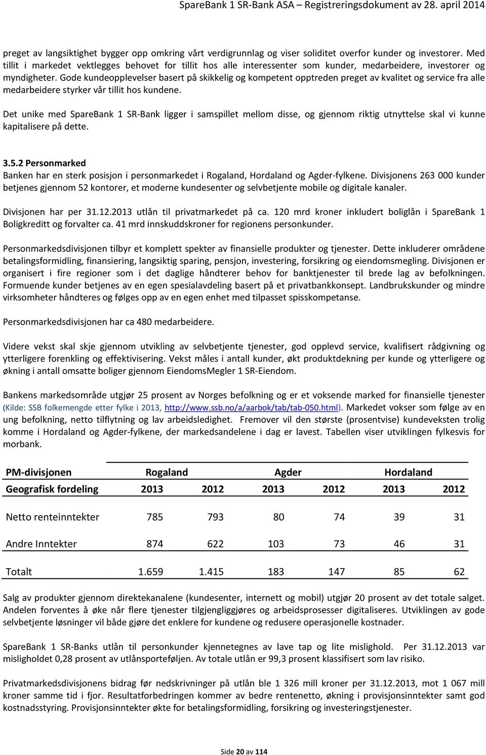 Gode kundeopplevelser basert på skikkelig og kompetent opptreden preget av kvalitet og service fra alle medarbeidere styrker vår tillit hos kundene.