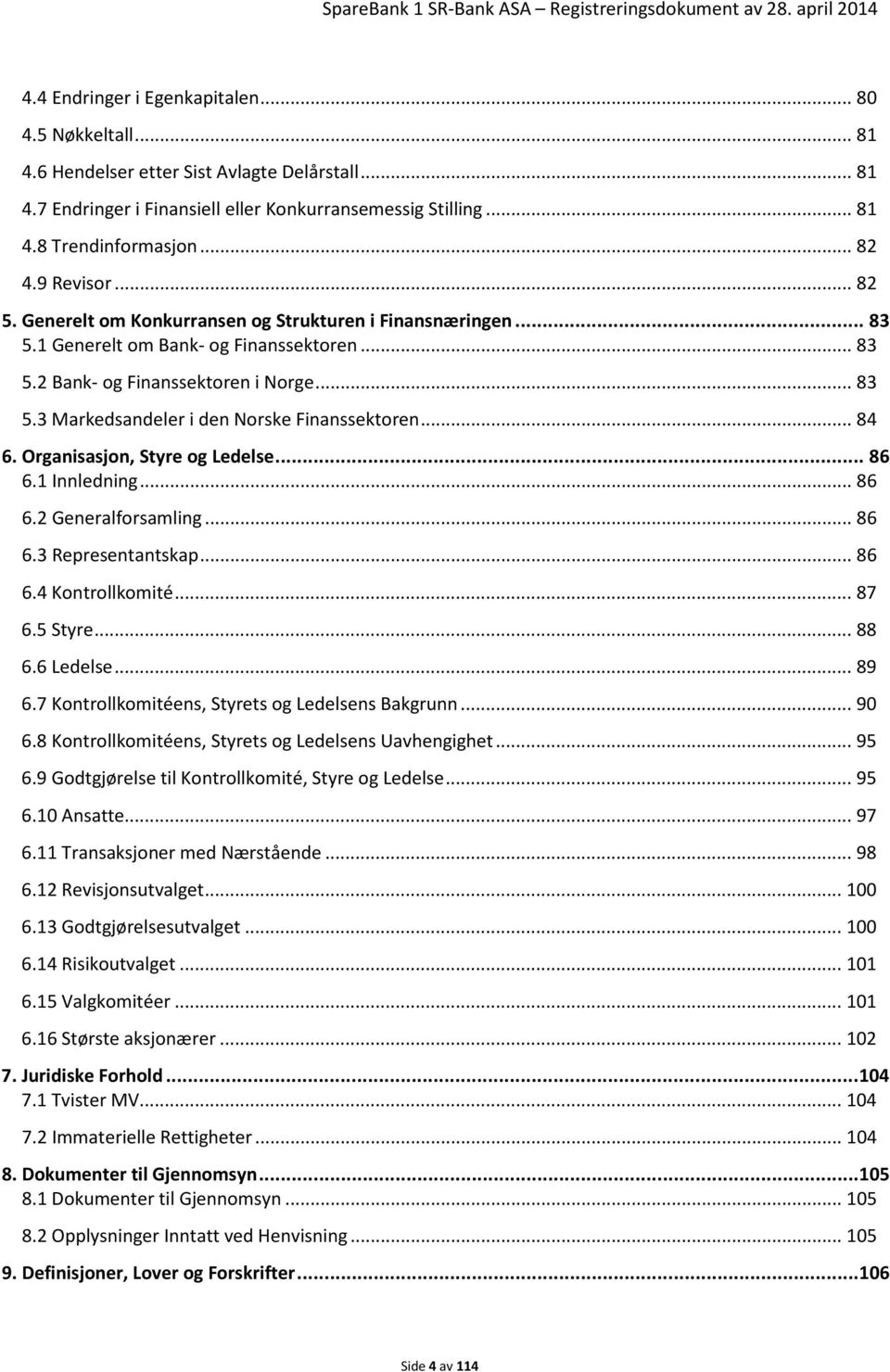 .. 84 6. Organisasjon, Styre og Ledelse... 86 6.1 Innledning... 86 6.2 Generalforsamling... 86 6.3 Representantskap... 86 6.4 Kontrollkomité... 87 6.5 Styre... 88 6.6 Ledelse... 89 6.