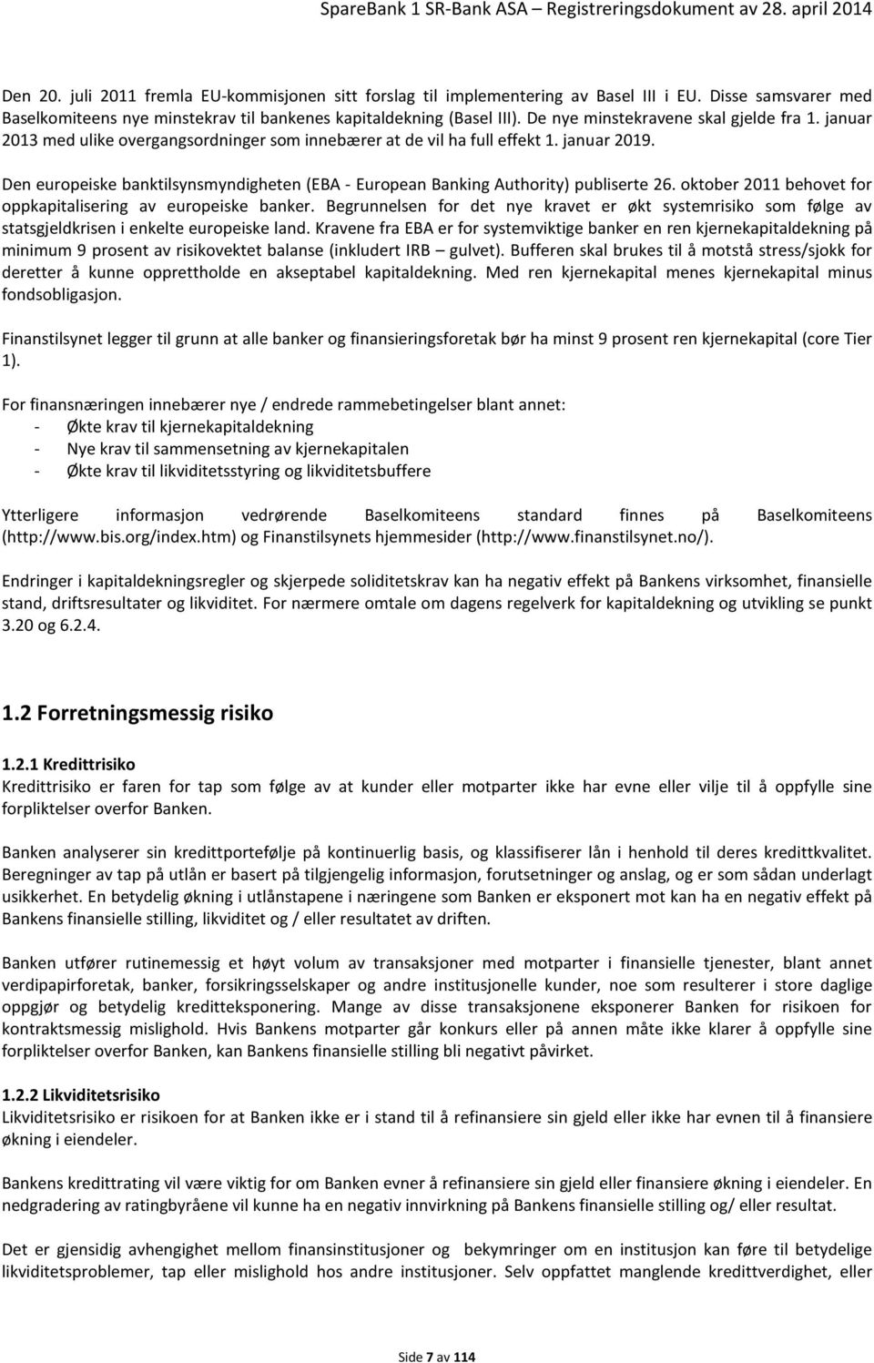 Den europeiske banktilsynsmyndigheten (EBA - European Banking Authority) publiserte 26. oktober 2011 behovet for oppkapitalisering av europeiske banker.