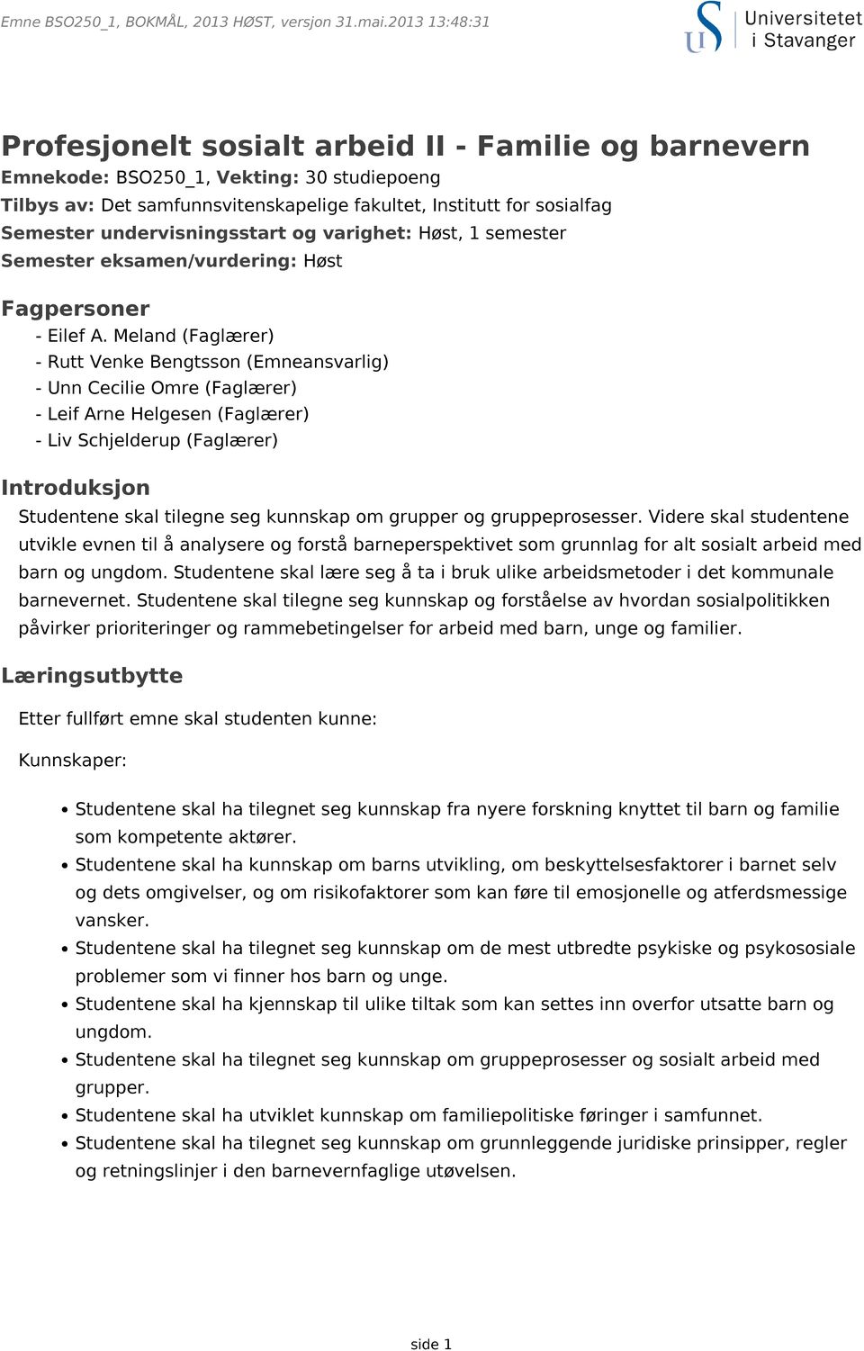 undervisningsstart og varighet: Høst, 1 semester Semester eksamen/vurdering: Høst Fagpersoner - Eilef A.