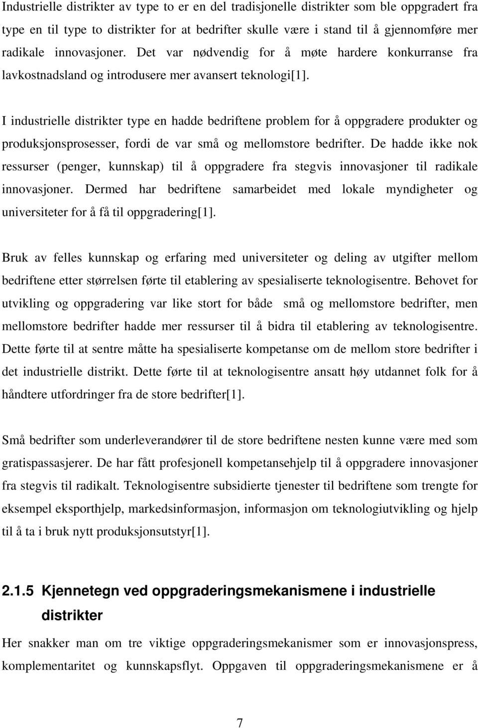 I industrielle distrikter type en hadde bedriftene problem for å oppgradere produkter og produksjonsprosesser, fordi de var små og mellomstore bedrifter.