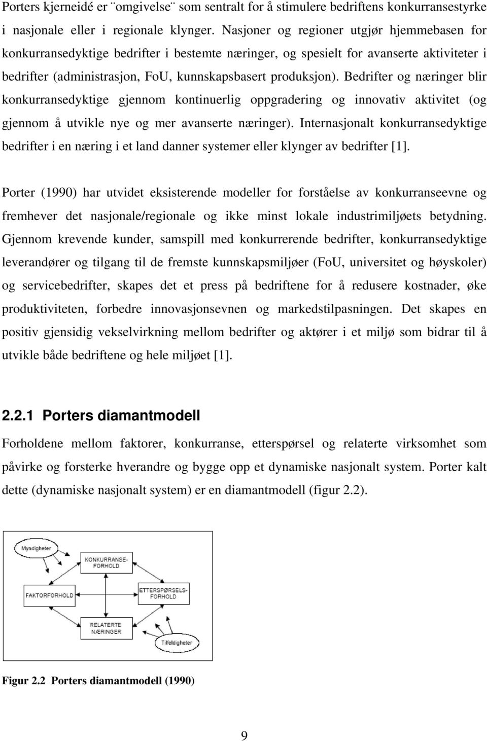 Bedrifter og næringer blir konkurransedyktige gjennom kontinuerlig oppgradering og innovativ aktivitet (og gjennom å utvikle nye og mer avanserte næringer).