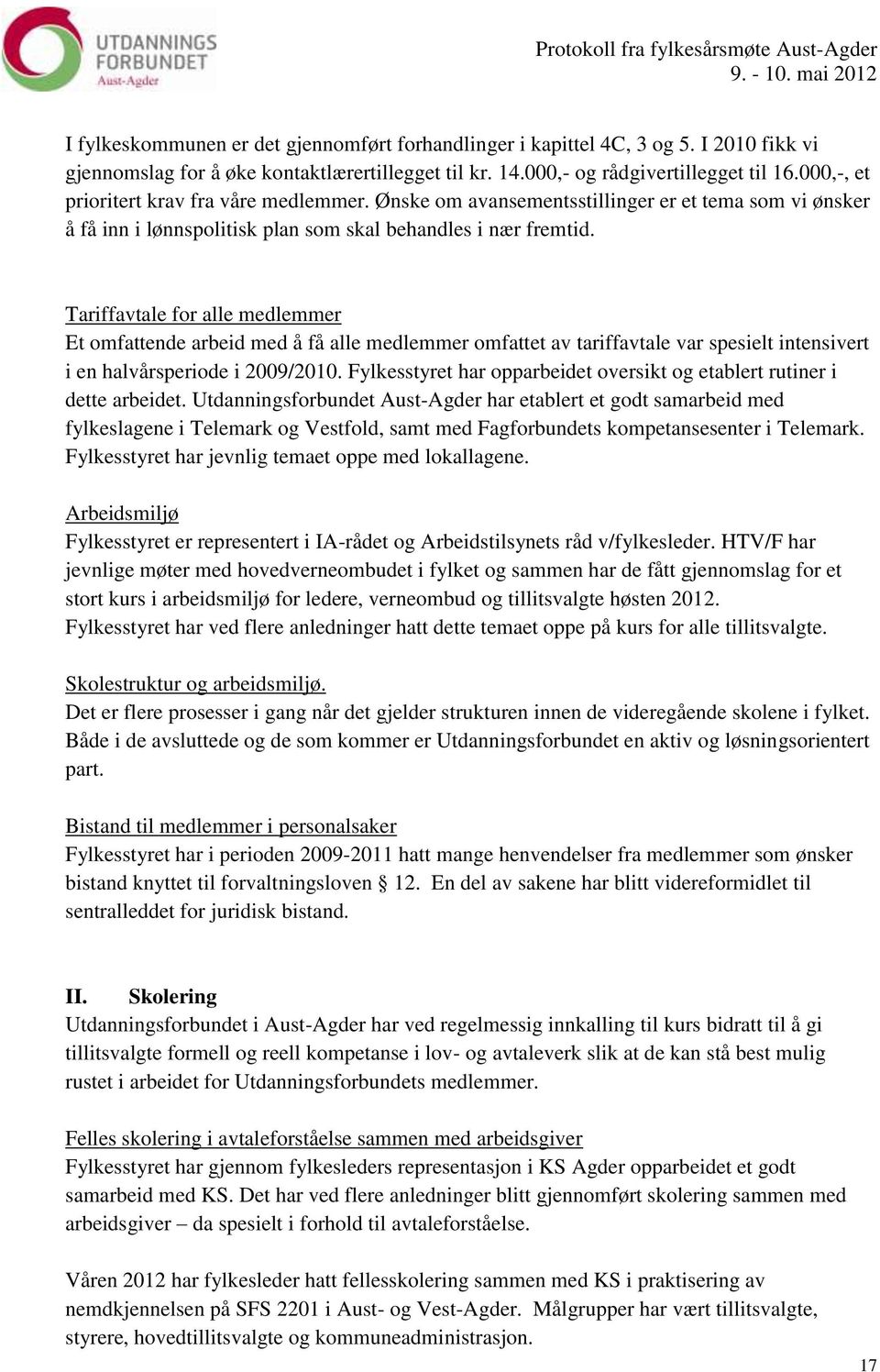 Tariffavtale for alle medlemmer Et omfattende arbeid med å få alle medlemmer omfattet av tariffavtale var spesielt intensivert i en halvårsperiode i 2009/2010.