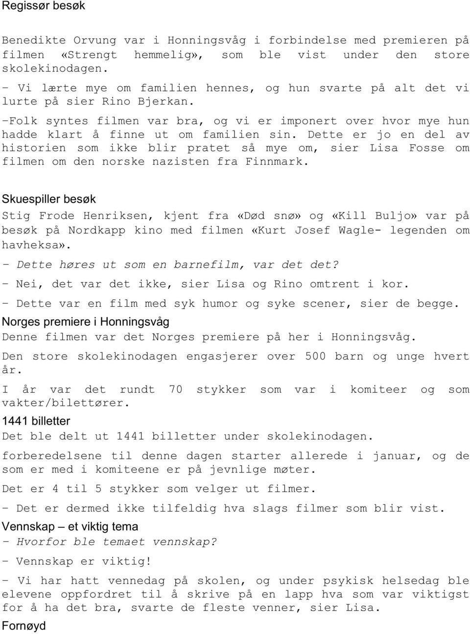 Dette er jo en del av historien som ikke blir pratet så mye om, sier Lisa Fosse om filmen om den norske nazisten fra Finnmark.