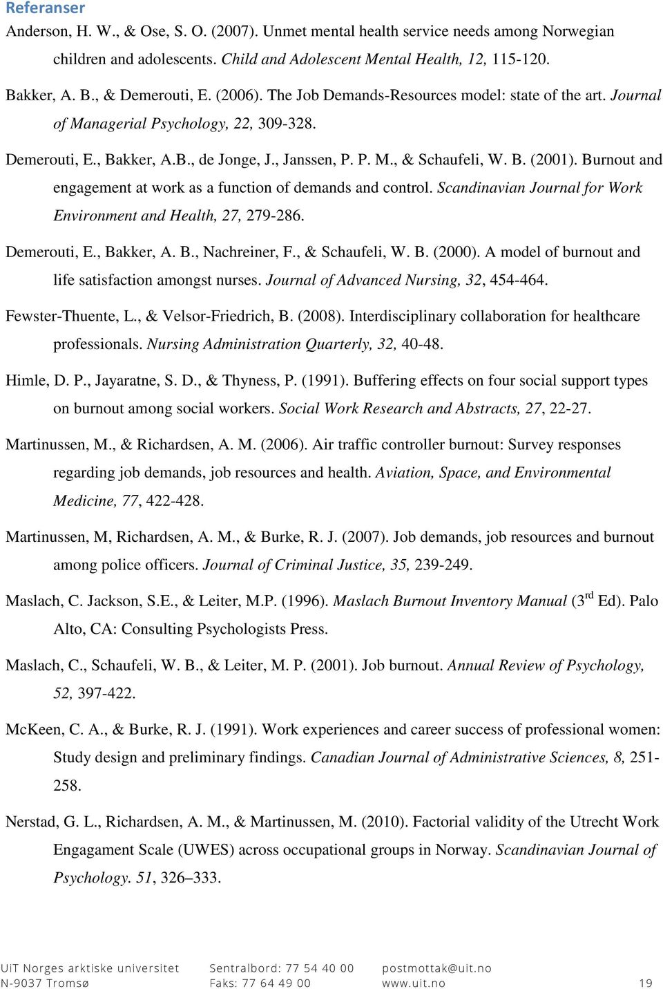 Burnout and engagement at work as a function of demands and control. Scandinavian Journal for Work Environment and Health, 27, 279-286. Demerouti, E., Bakker, A. B., Nachreiner, F., & Schaufeli, W. B. (2000).