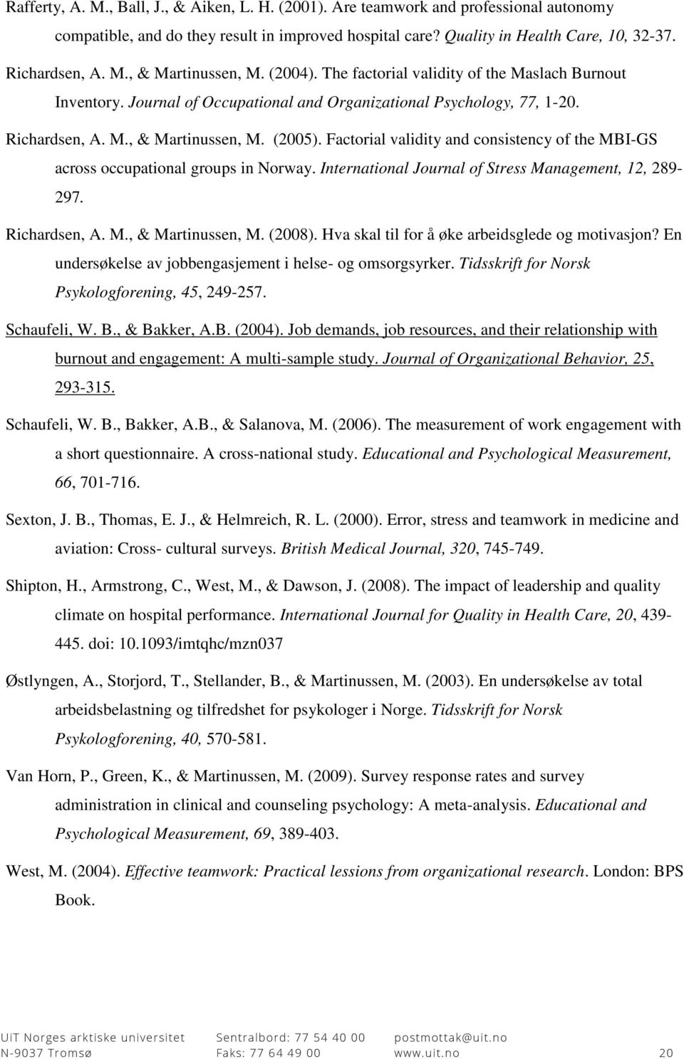 Factorial validity and consistency of the MBI-GS across occupational groups in Norway. International Journal of Stress Management, 12, 289-297. Richardsen, A. M., & Martinussen, M. (2008).