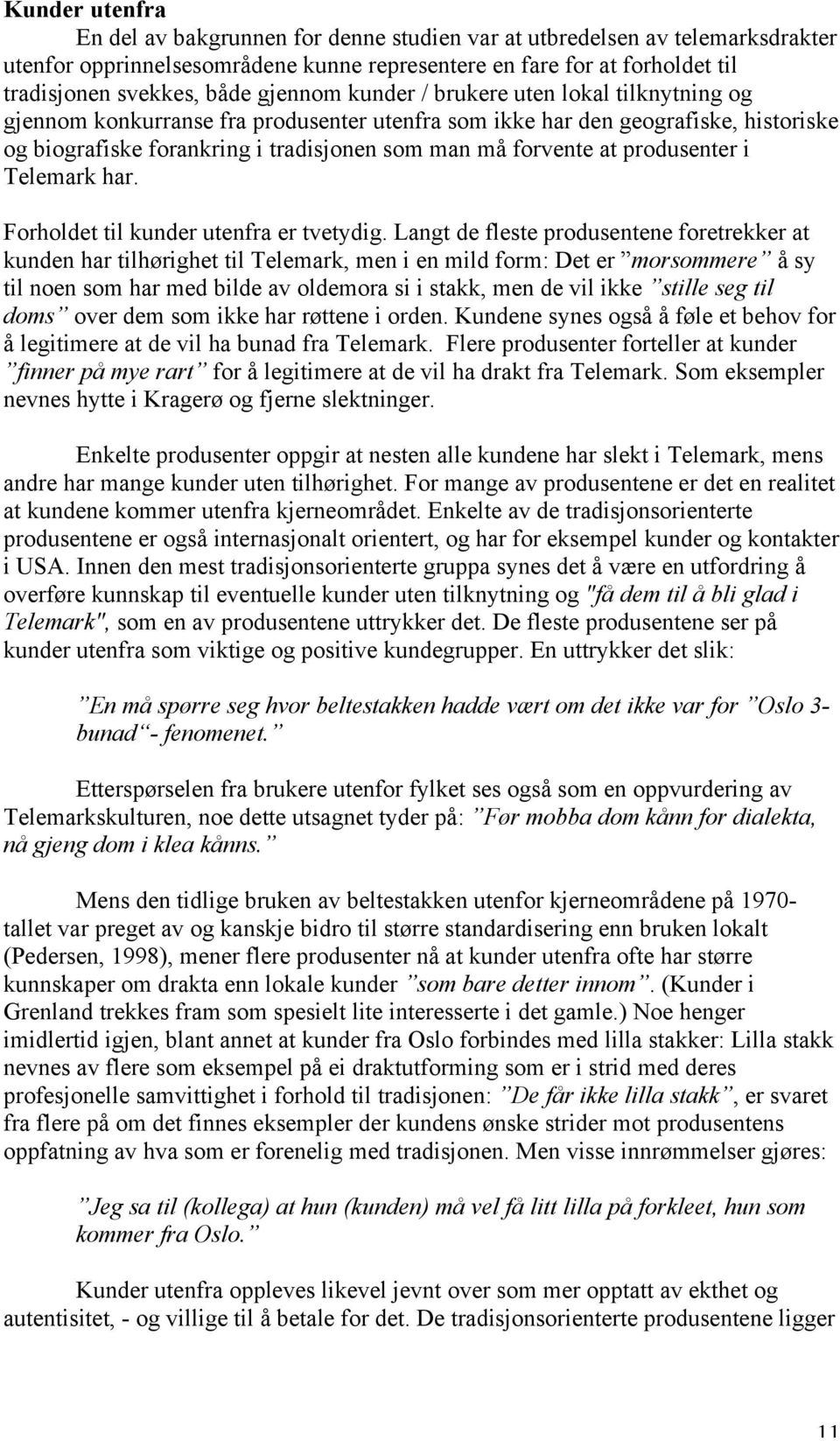 produsenter i Telemark har. Forholdet til kunder utenfra er tvetydig.