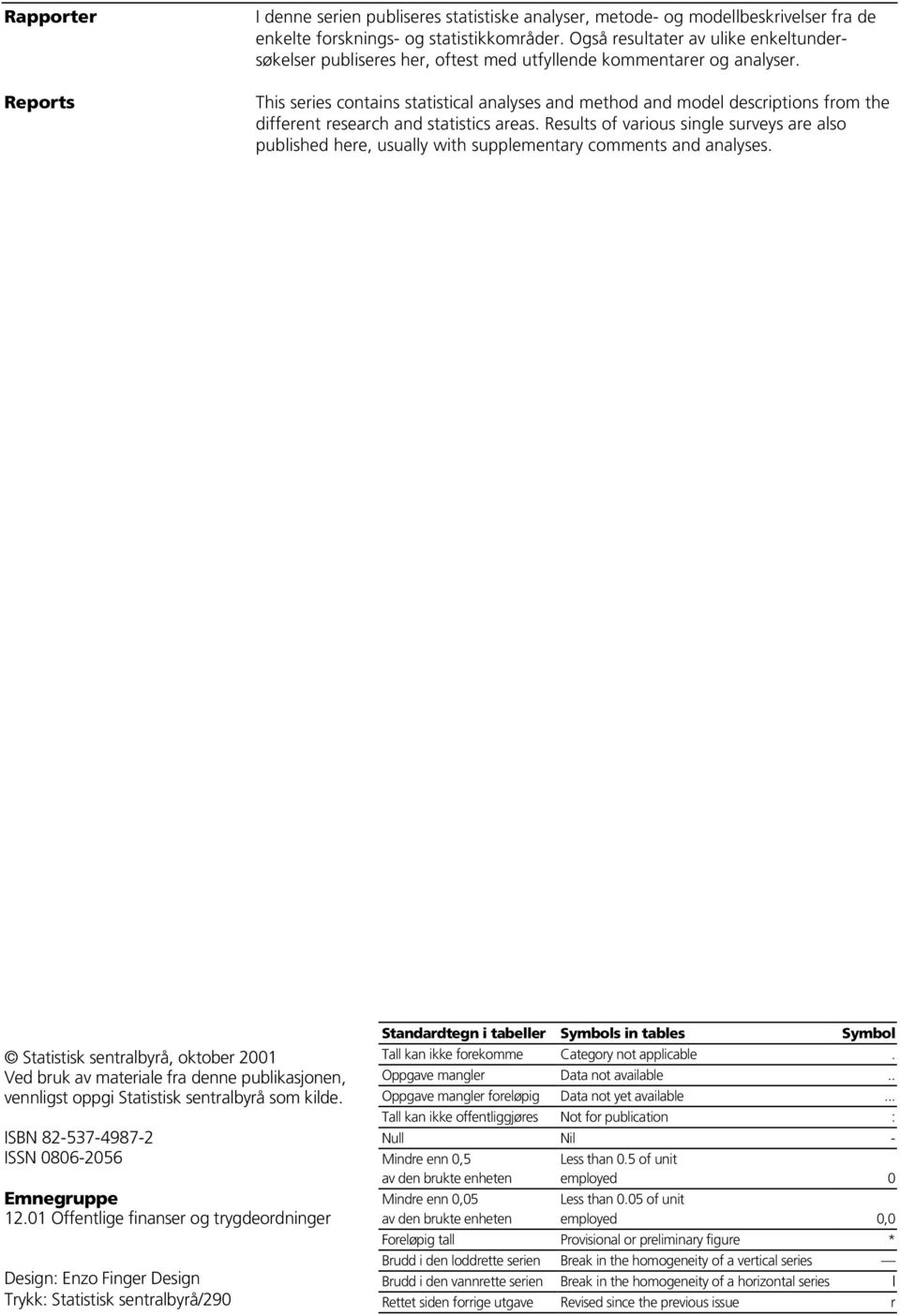 This series contains statistical analyses and method and model descriptions from the different research and statistics areas.