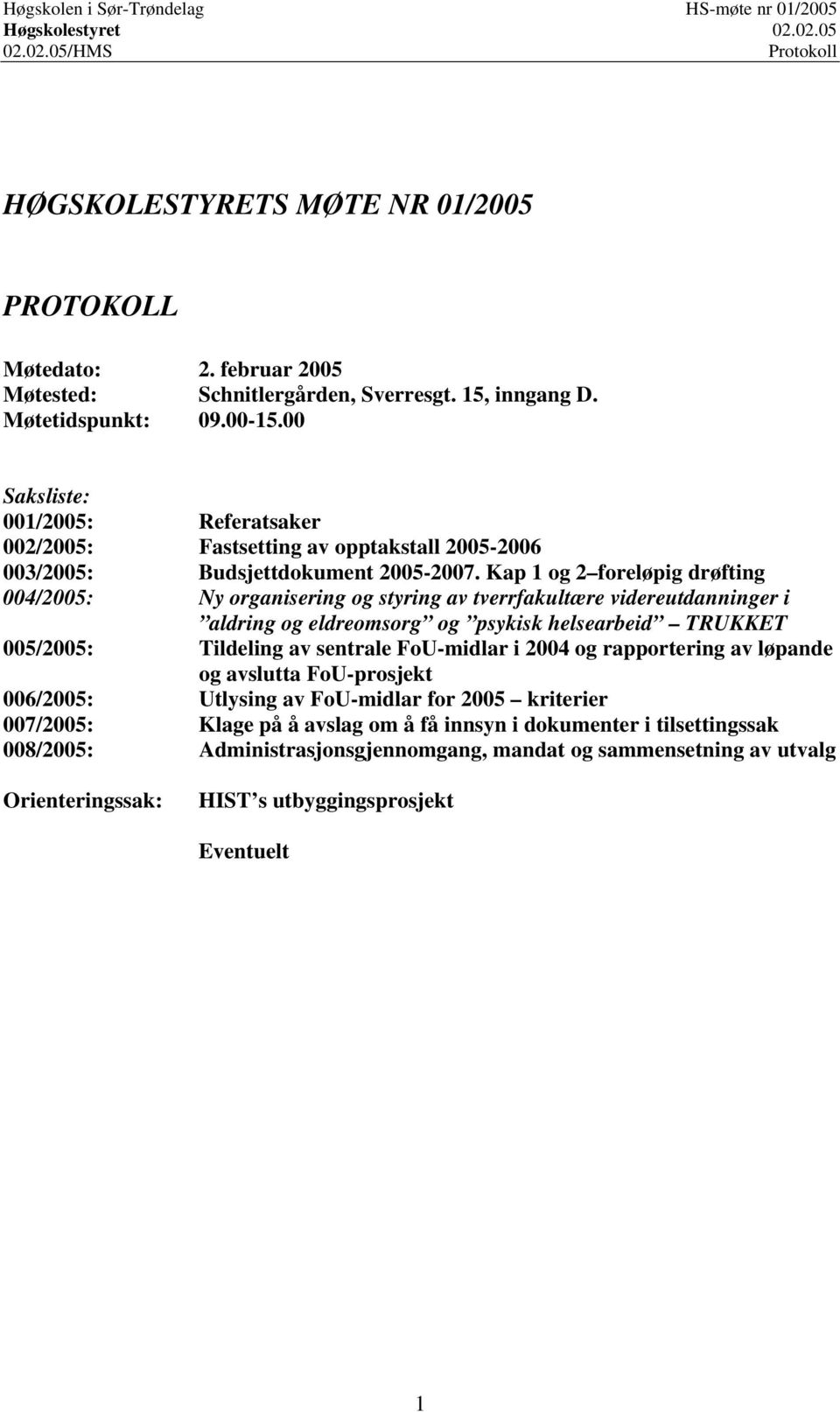 Kap og foreløpig drøfting 004/005: Ny organisering og styring av tverrfakultære videreutdanninger i aldring og eldreomsorg og psykisk helsearbeid TRUKKET 005/005: Tildeling av sentrale