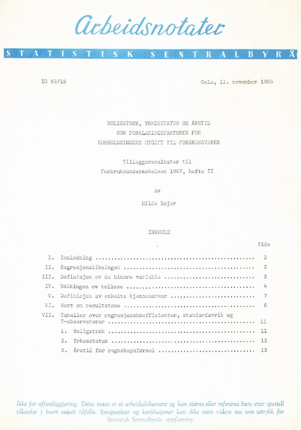 I. Innledning 2 II. Regresjonslikningen 2 III. Definisjon av de binære variable 3 IV. Tolkingen av tallene 4 V. Definisjon av enkelte kjennemerker 7 VI. Kort om resultatene 6 VII.