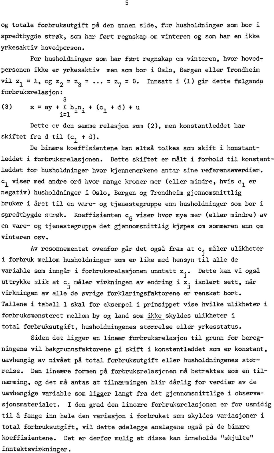 Innsatt i (1) gir dette folgende forbruksrelasjon: 3 (3) x = ay 4. E b.n. (c, d) -I- u Dette er den samme relasjon som (2), men konstantleddet har skiftet fra d til (c 1 d).