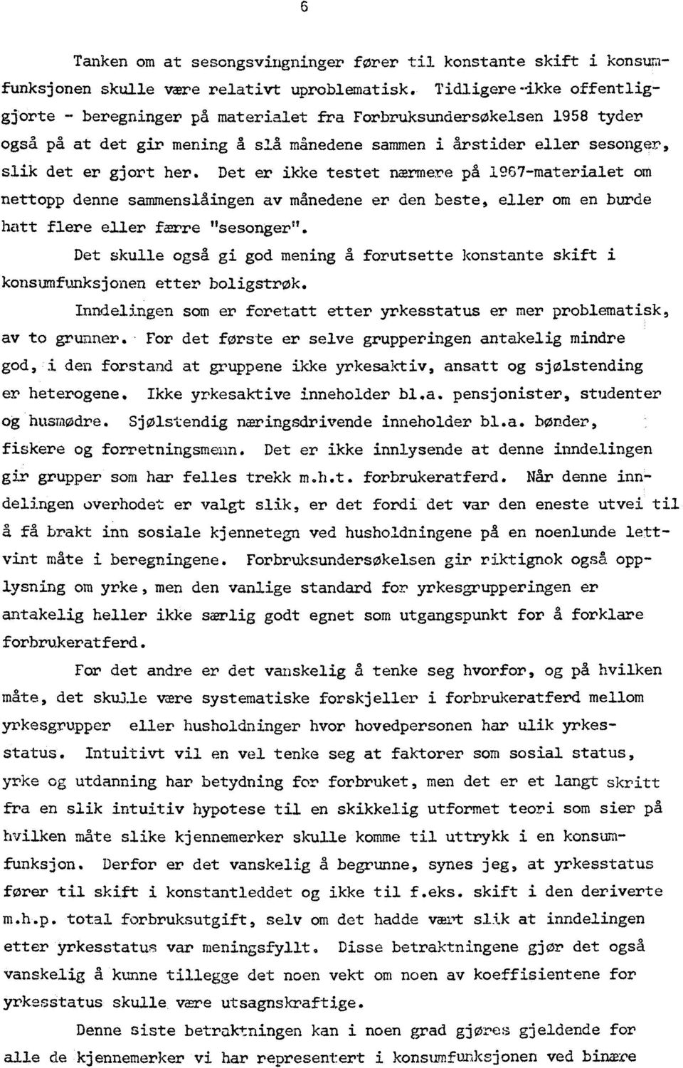 Det er ikke testet nærmere på 1967-materialet om nettopp denne sammenslåingen av månedene er den beste, eller om en burde hatt flere eller harre "sesonger".