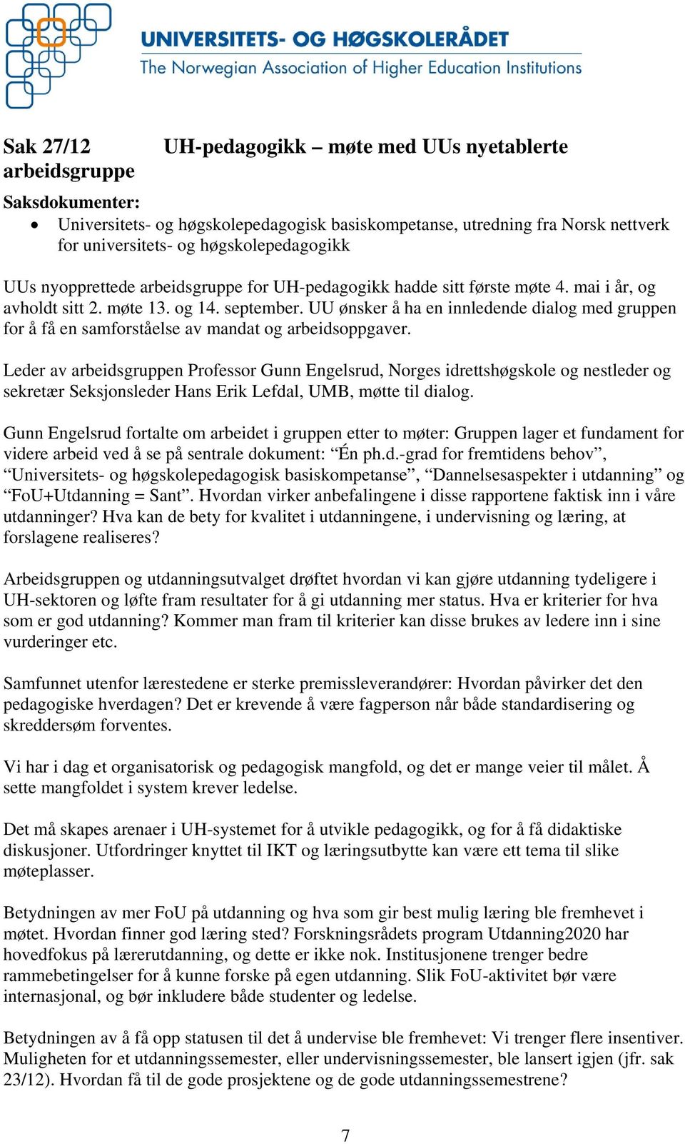 UU ønsker å ha en innledende dialog med gruppen for å få en samforståelse av mandat og arbeidsoppgaver.