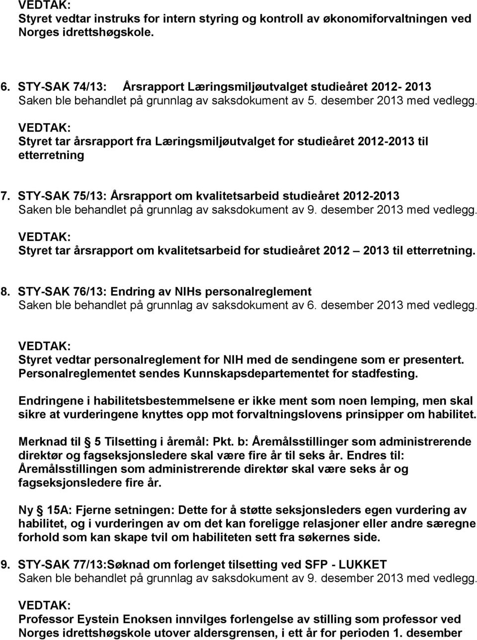 desember 2013 med Styret tar årsrapport fra Læringsmiljøutvalget for studieåret 2012-2013 til etterretning 7.