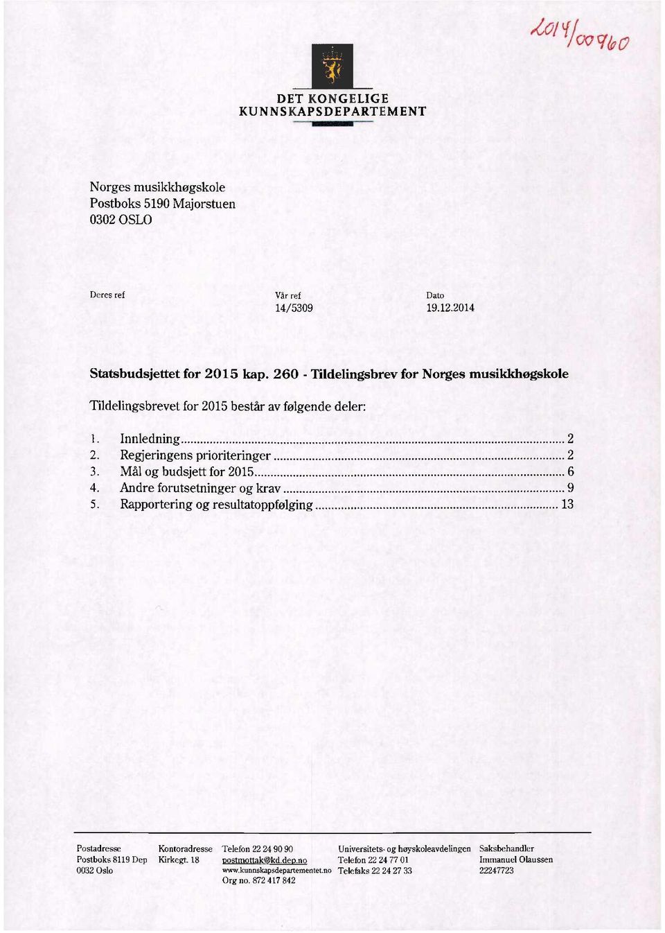 Innledning 2 Regjeringens prioriteringer 2 Mål og budsjett for 2015 6 Andre forutsetninger og krav 9 Rapportering og resultatoppfølging 13 Postadresse Kontoradresse Telefon