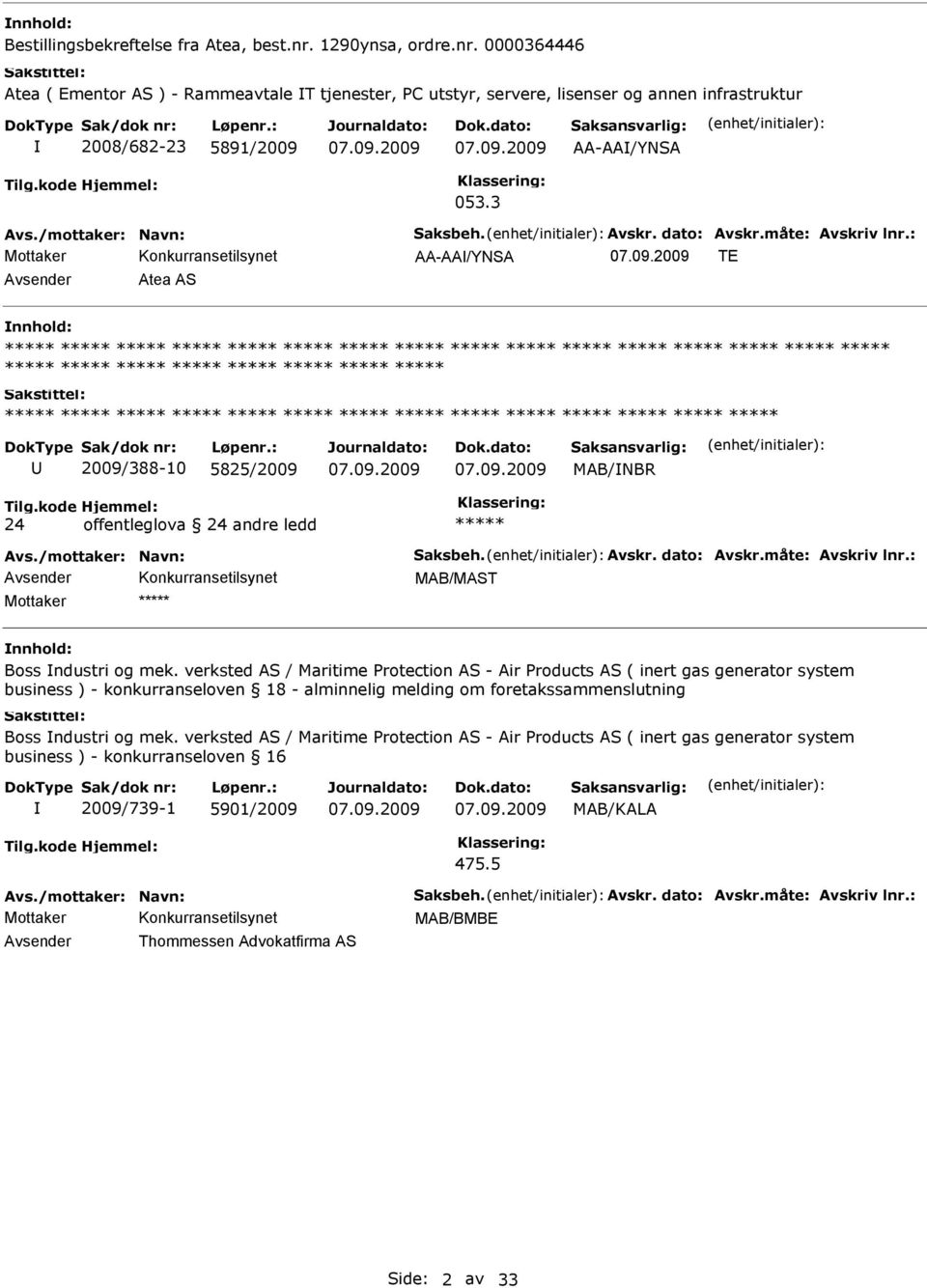 3 AA-AA/YNSA TE Avsender Atea AS 2009/388-10 5825/2009 MAB/NBR 24 offentleglova 24 andre ledd MAB/MAST Mottaker Boss ndustri og mek.