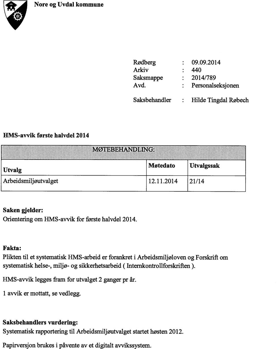 2014 21/14 Saken gjelder: Orientering om HMS-avvik for første halvdel 2014.