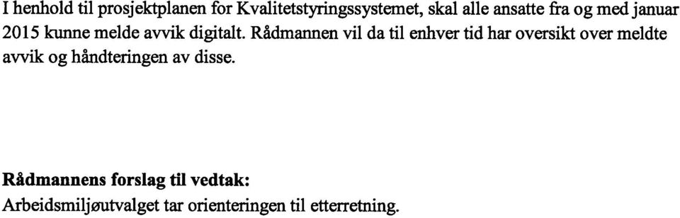 Rådmannen vil da til enhver tid har oversikt over meldte avvik og