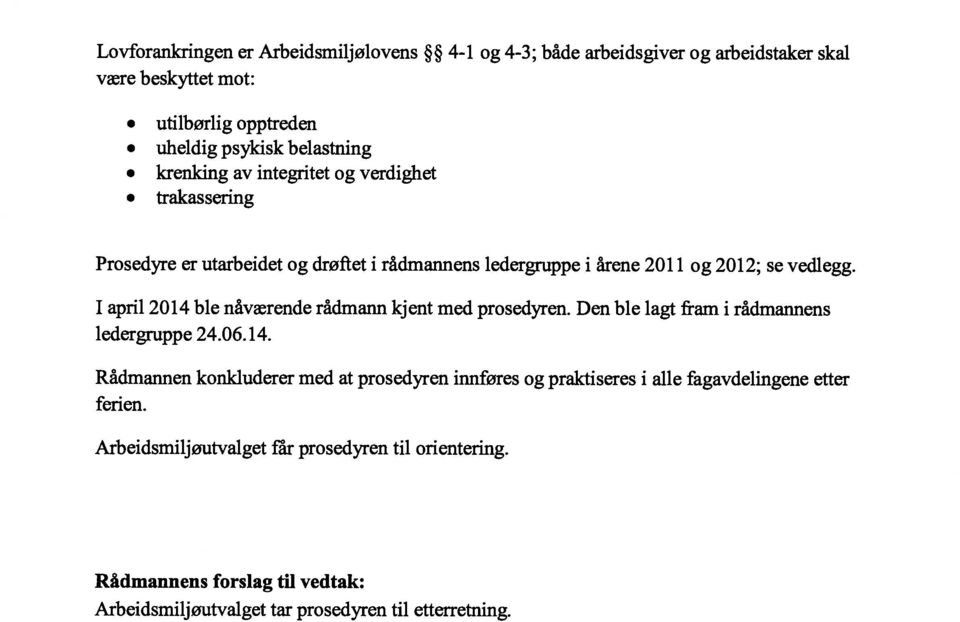 I april 2014 ble nåværende rådmann kjent med prosedyren. Den ble lagt fram i rådmannens ledergruppe 24.06.14. Rådmannen konkluderer med at prosedyren innføres og praktiseres i alle fagavdelingene etter ferien.