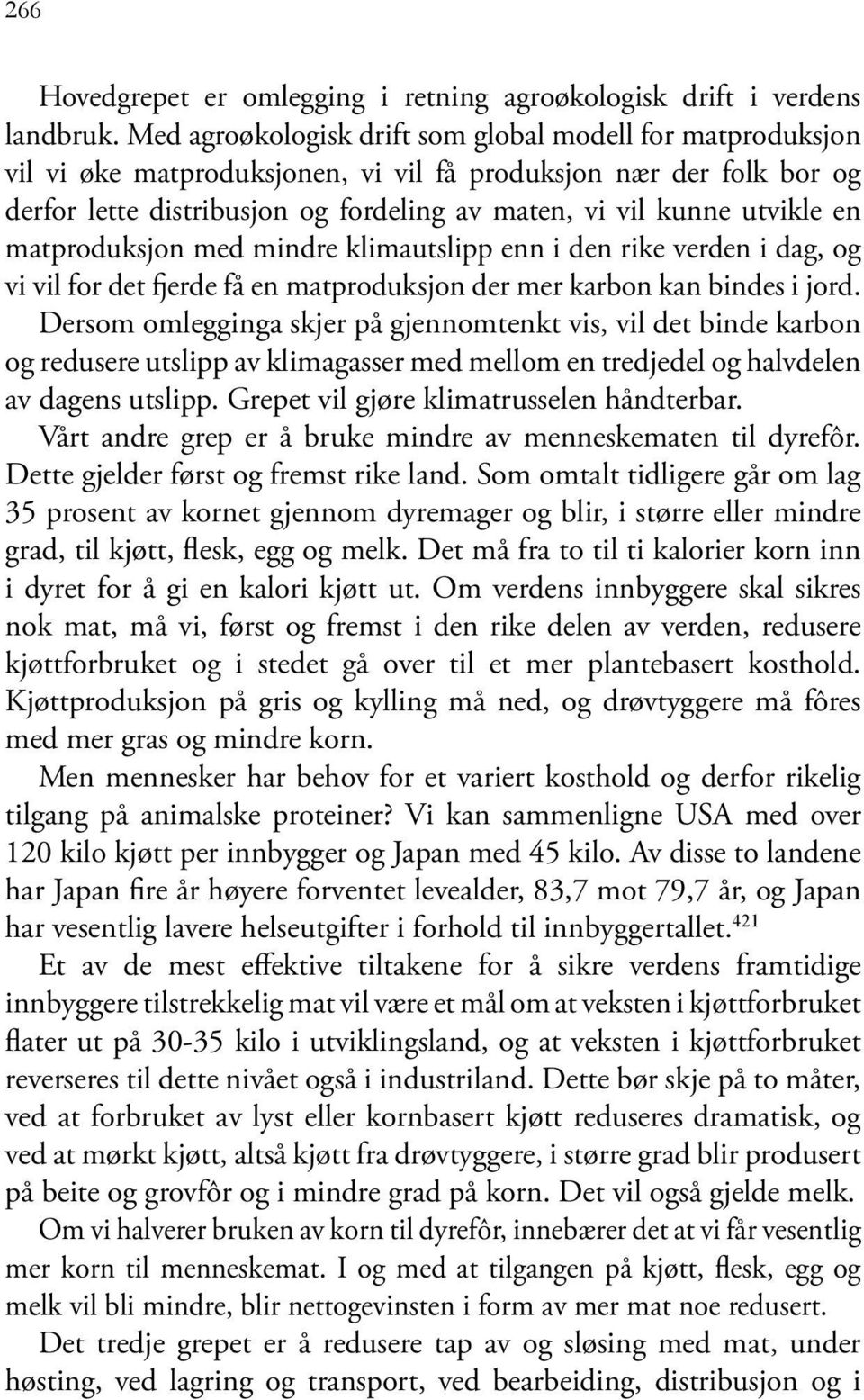 en matproduksjon med mindre klimautslipp enn i den rike verden i dag, og vi vil for det fjerde få en matproduksjon der mer karbon kan bindes i jord.