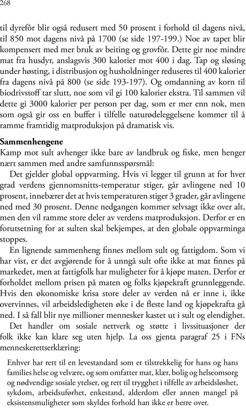 Tap og sløsing under høsting, i distribusjon og husholdninger reduseres til 400 kalorier fra dagens nivå på 800 (se side 193-197).