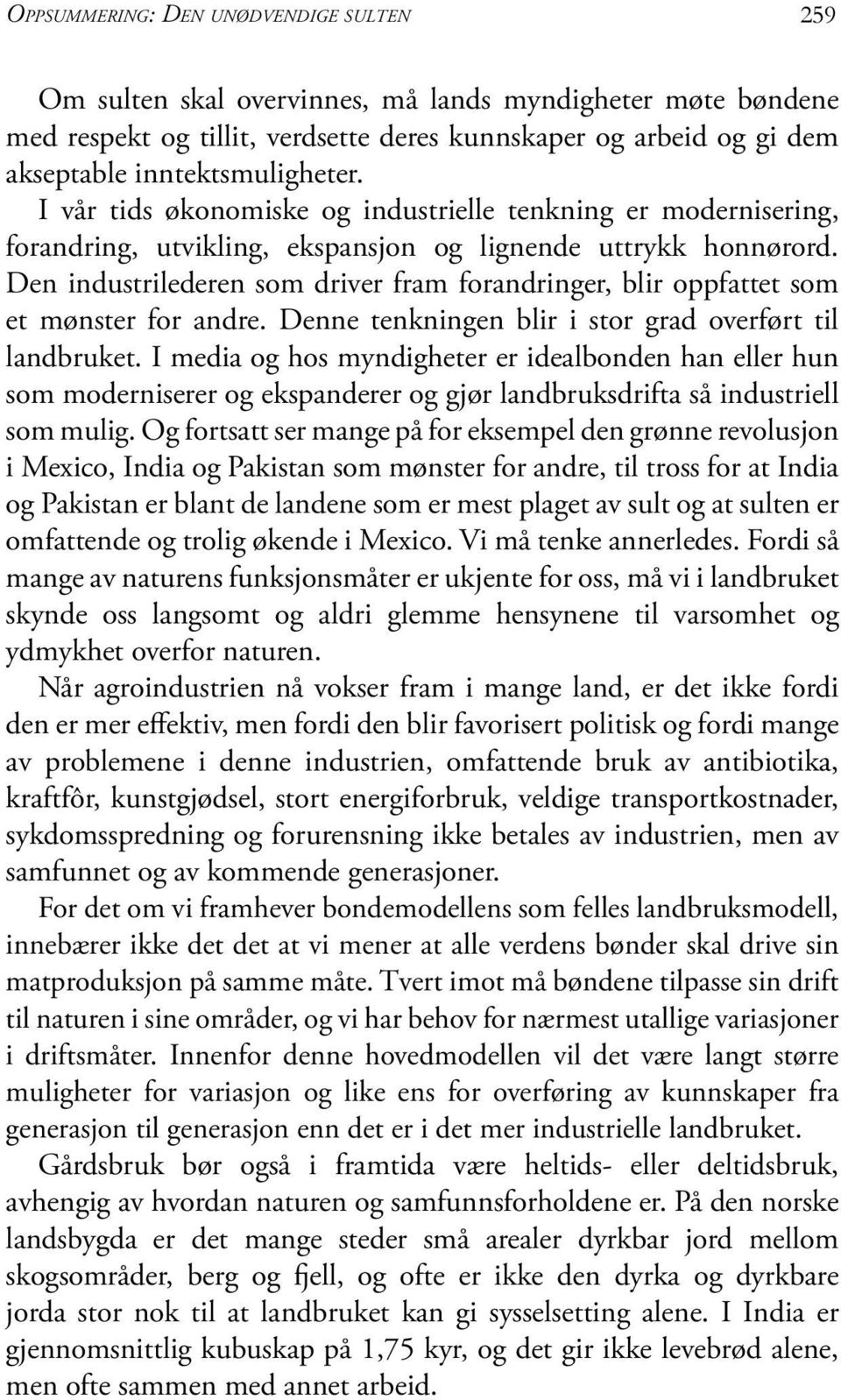 Den industrilederen som driver fram forandringer, blir oppfattet som et mønster for andre. Denne tenkningen blir i stor grad overført til landbruket.