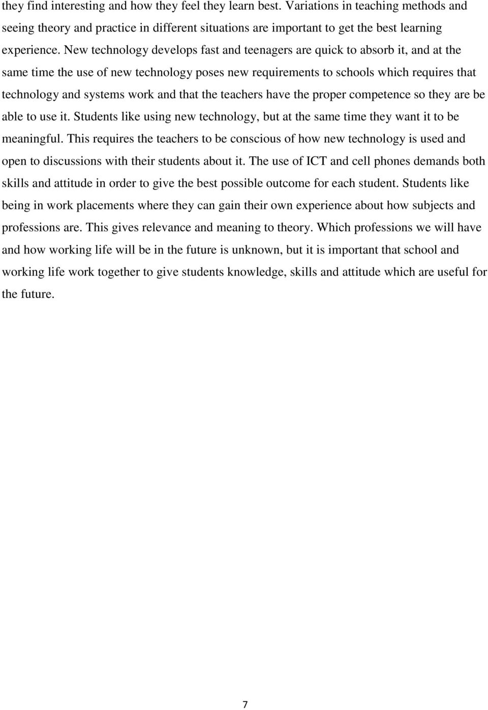 that the teachers have the proper competence so they are be able to use it. Students like using new technology, but at the same time they want it to be meaningful.