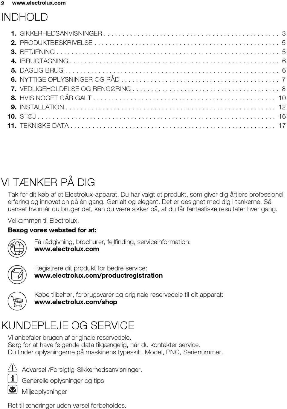 VEDLIGEHOLDELSE OG RENGØRING........................................ 8 8. HVIS NOGET GÅR GALT................................................. 10 9. INSTALLATION......................................................... 12 10.