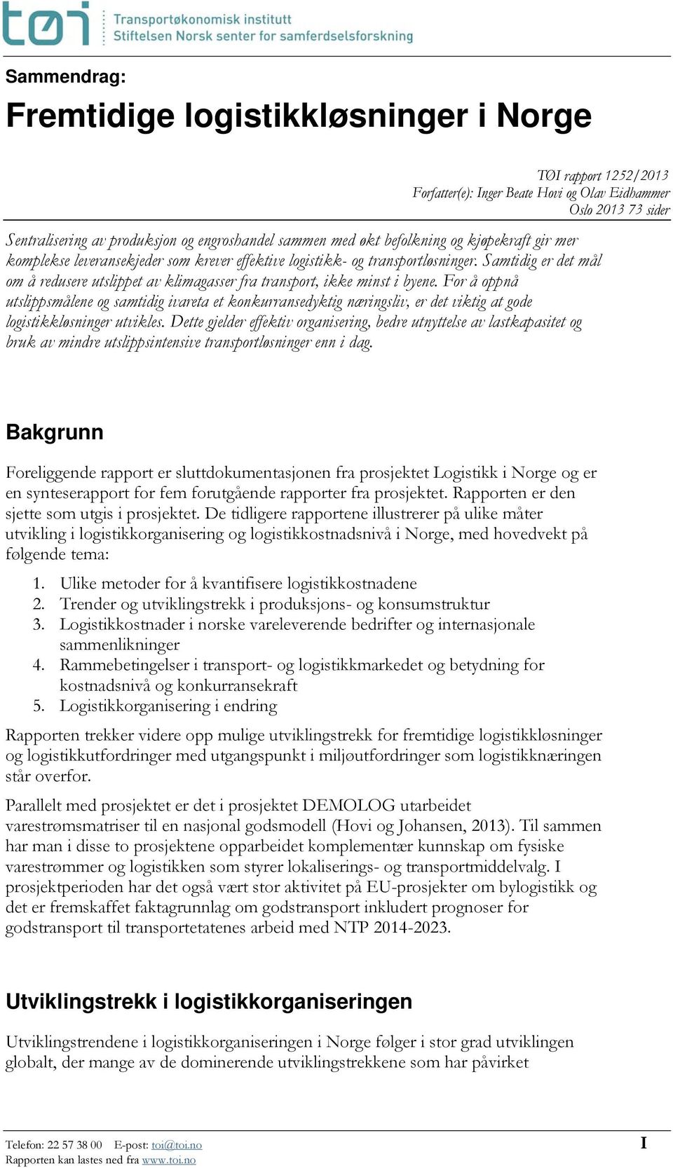 Samtidig er det mål om å redusere utslippet av klimagasser fra transport, ikke minst i byene.