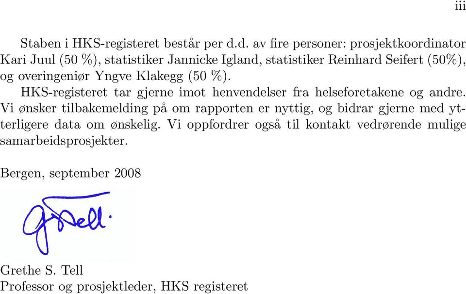 overingeniør Yngve Klakegg (5 %). HKS-registeret tar gjerne imot henvendelser fra helseforetakene og andre.