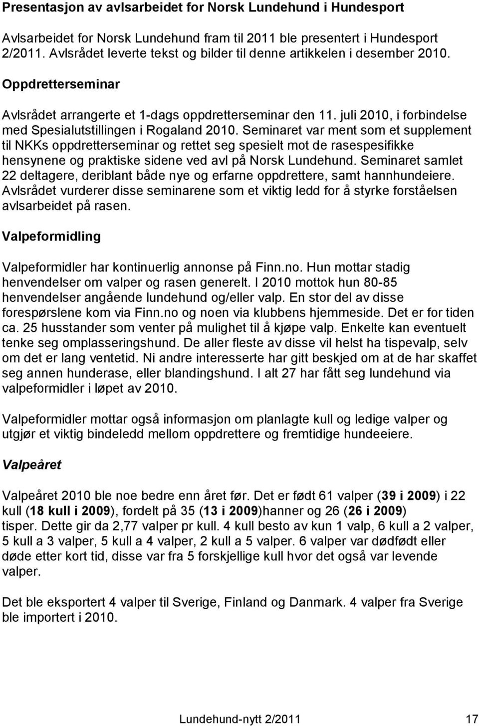 juli 2010, i forbindelse med Spesialutstillingen i Rogaland 2010.