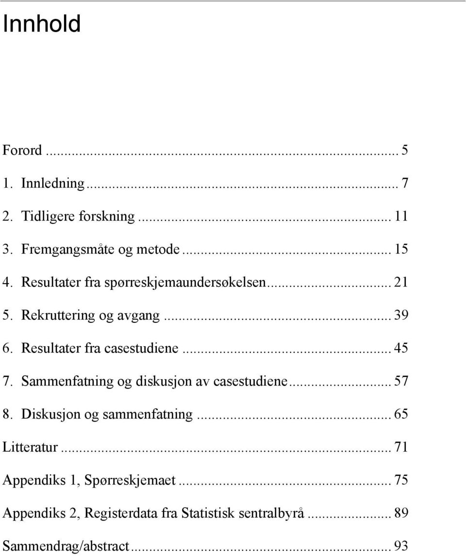 .. 45 7. Sammenfatning og diskusjon av casestudiene... 57 8. Diskusjon og sammenfatning... 65 Litteratur.