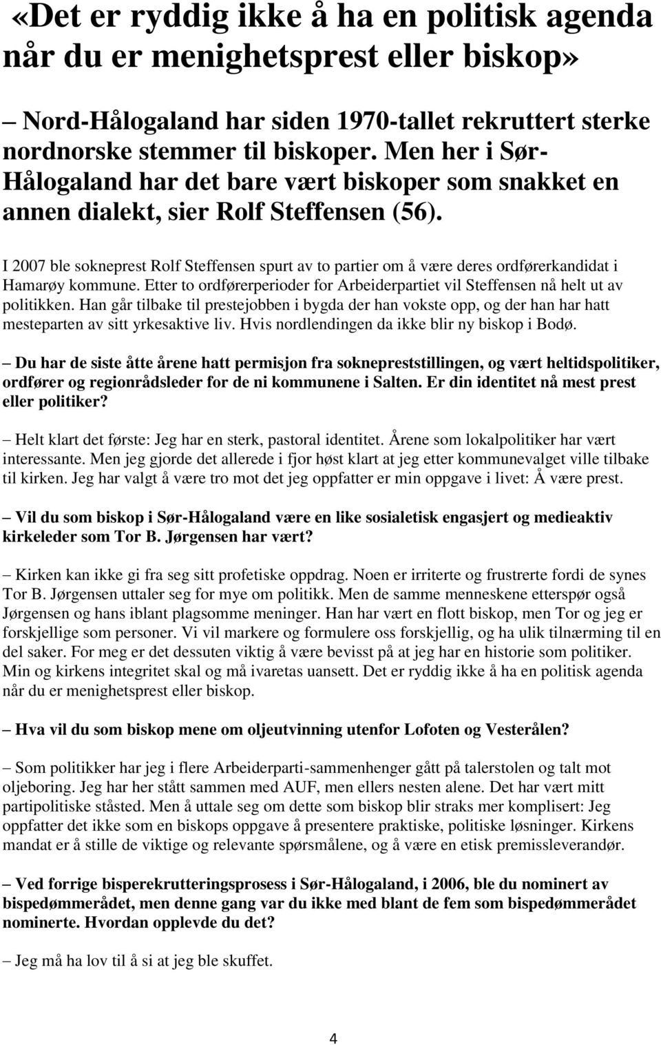 I 2007 ble sokneprest Rolf Steffensen spurt av to partier om å være deres ordførerkandidat i Hamarøy kommune. Etter to ordførerperioder for Arbeiderpartiet vil Steffensen nå helt ut av politikken.